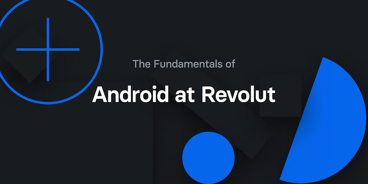 The Fundamentals of Android at Revolut