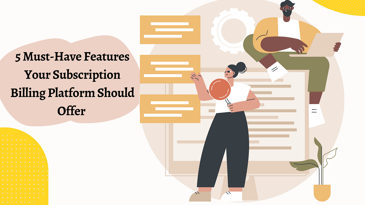 5 Must-Have Features Your Subscription Billing Platform Should Offer ...
