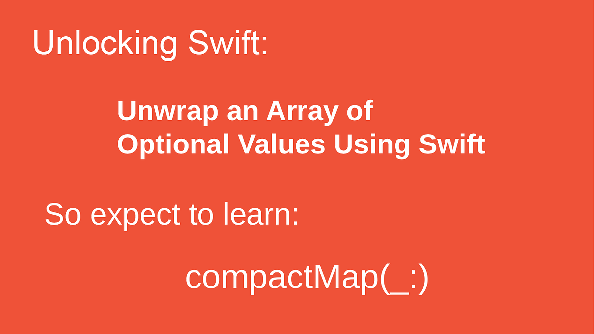 Unwrap an Array of Optional Values Using Swift by Steven Curtis Medium