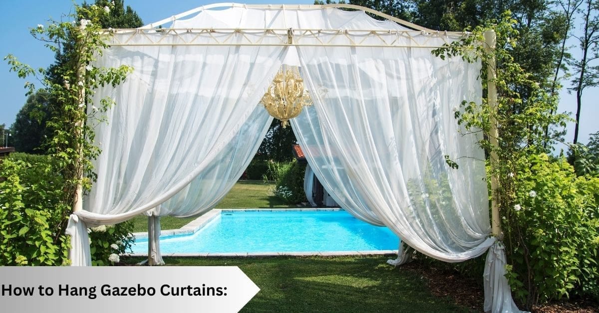 How to Hang Gazebo Curtains A StepbyStep Guide Gazebo solution