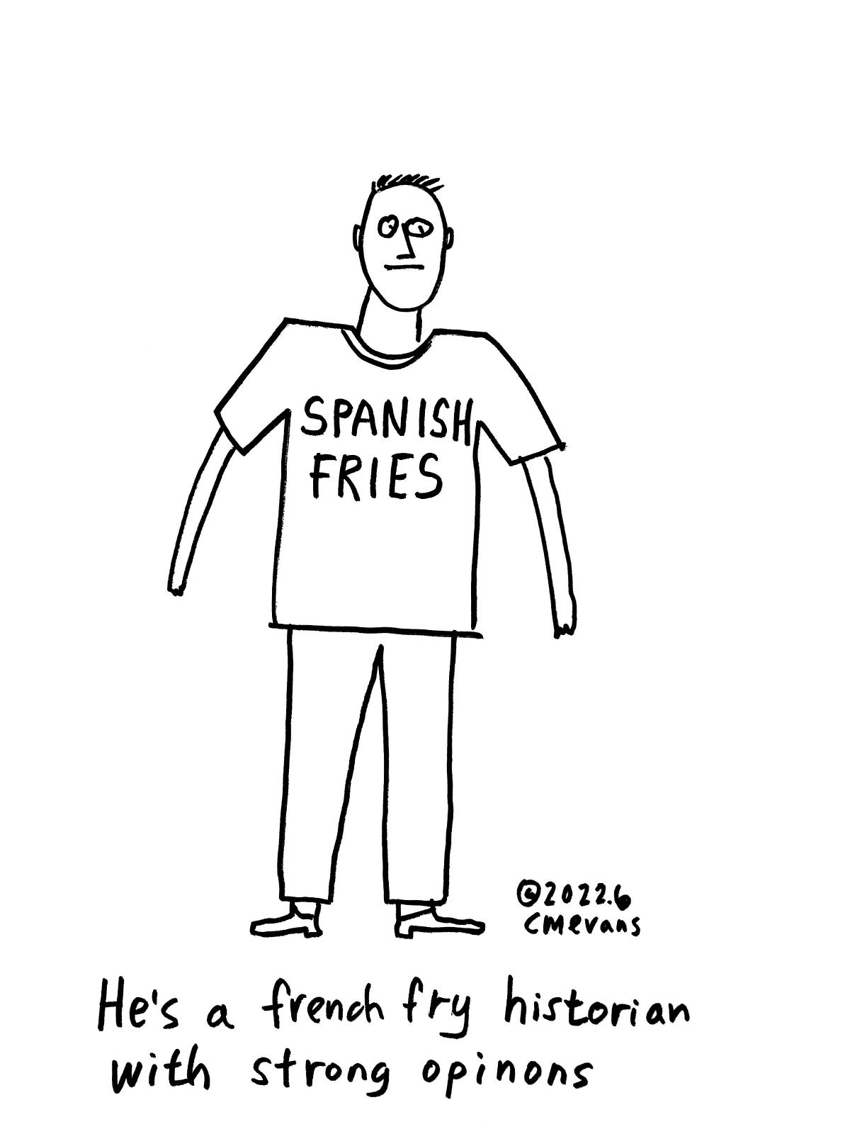 He’s a french fry historian CM Evans Medium