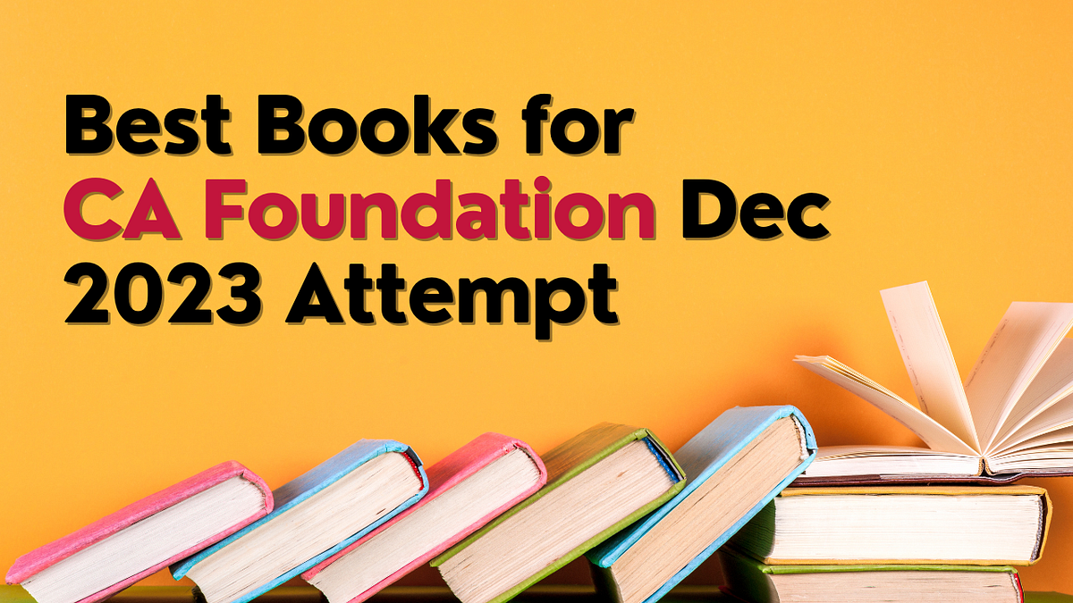 Best Books for CA Foundation Dec 2023 Attempt by CA Entrance Exam