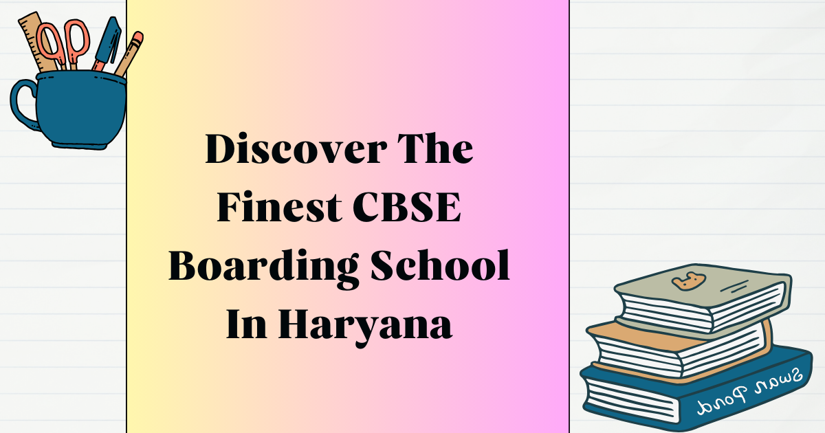 Discover the Finest CBSE Boarding School in Haryana Dpsyamunanagar