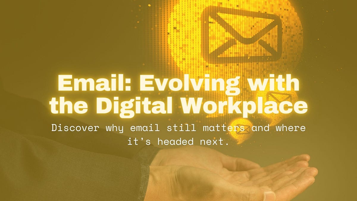 Why Email Still Matters in the Digital Workplace — and What’s Next