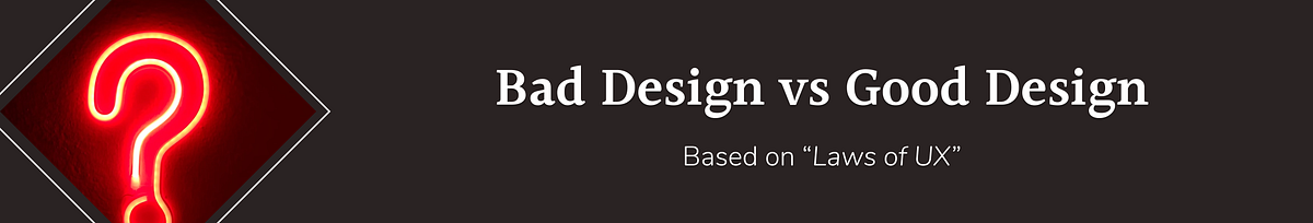 Bad Design vs Good Design based on Laws of UX | by Putri Syifa Darmawel ...