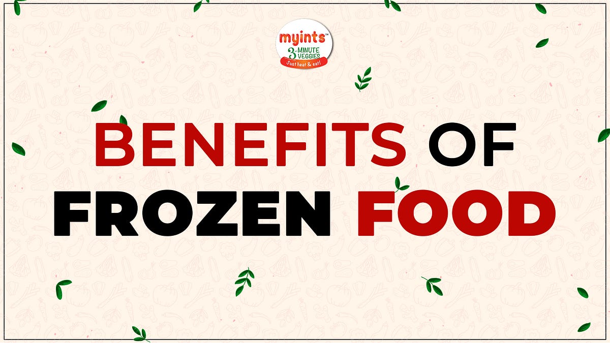 Benefits of Frozen Food. “Frozen foods offer a healthy variety… by Myints 3 minutes Medium