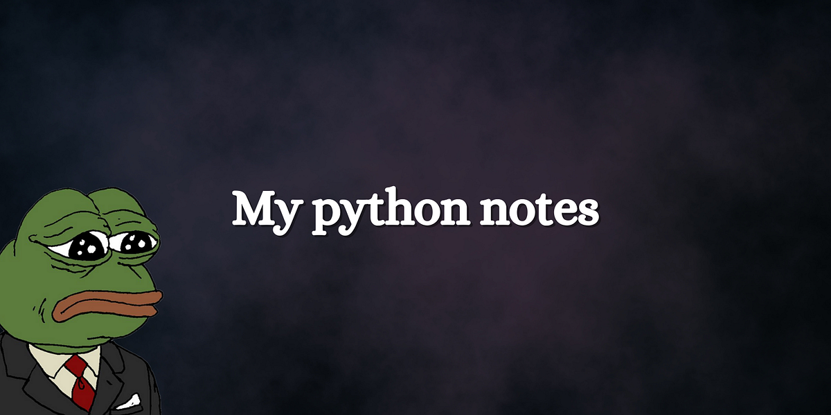 My python notes. This page is a notebook for me. | by Dehni | Dehni’s ...