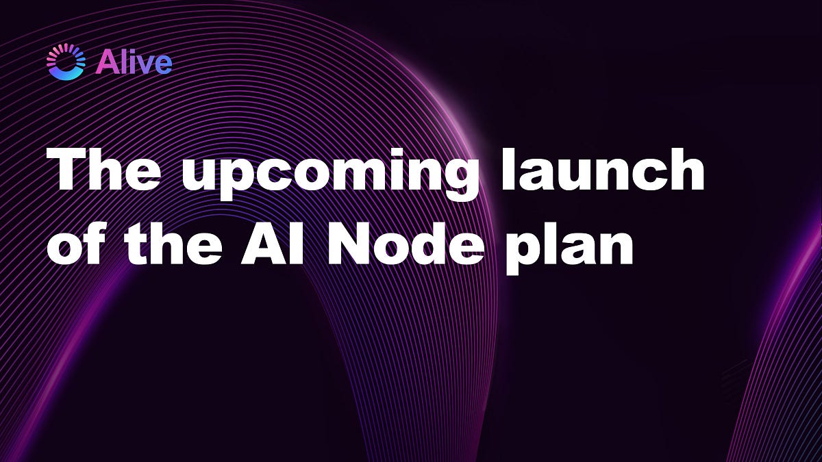 Announcing the upcoming launch of the AI Node plan | by Alive | Jun ...