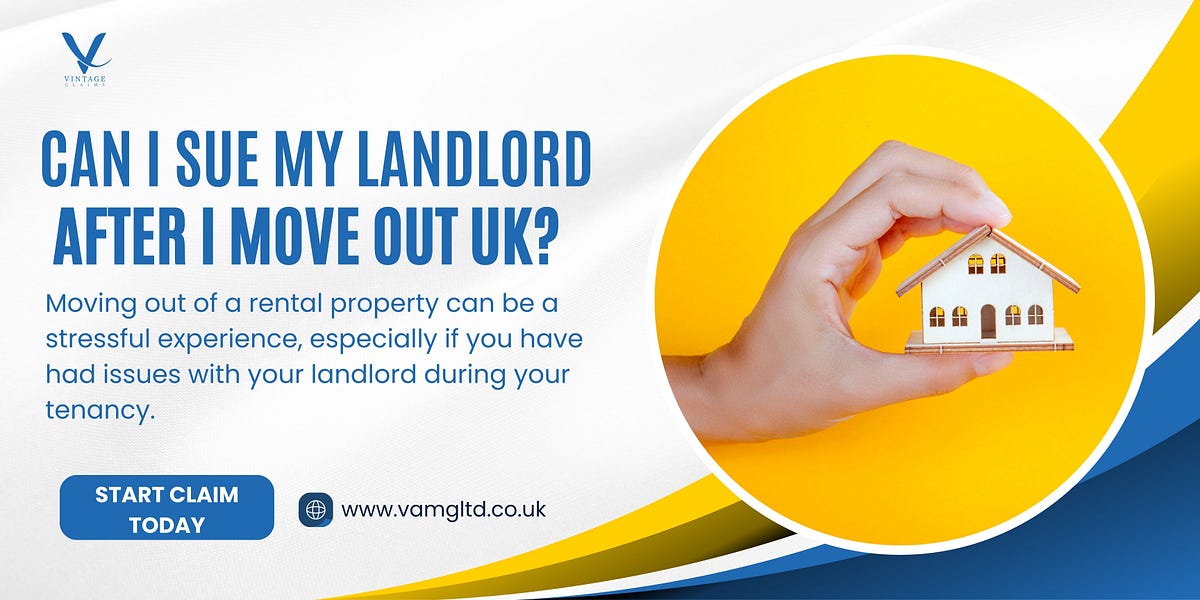 Can I sue my landlord after I move out UK? by Vintage Claims