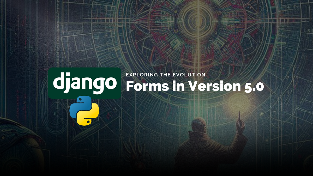 Exploring the Evolution of Django Forms in Version 5.0 | by Anderson ...