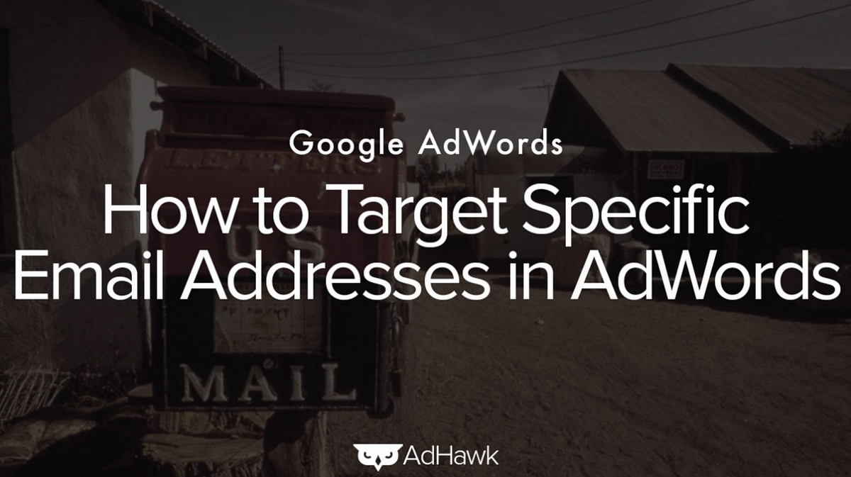 How to target specific email addresses in Google AdWords by AdHawk