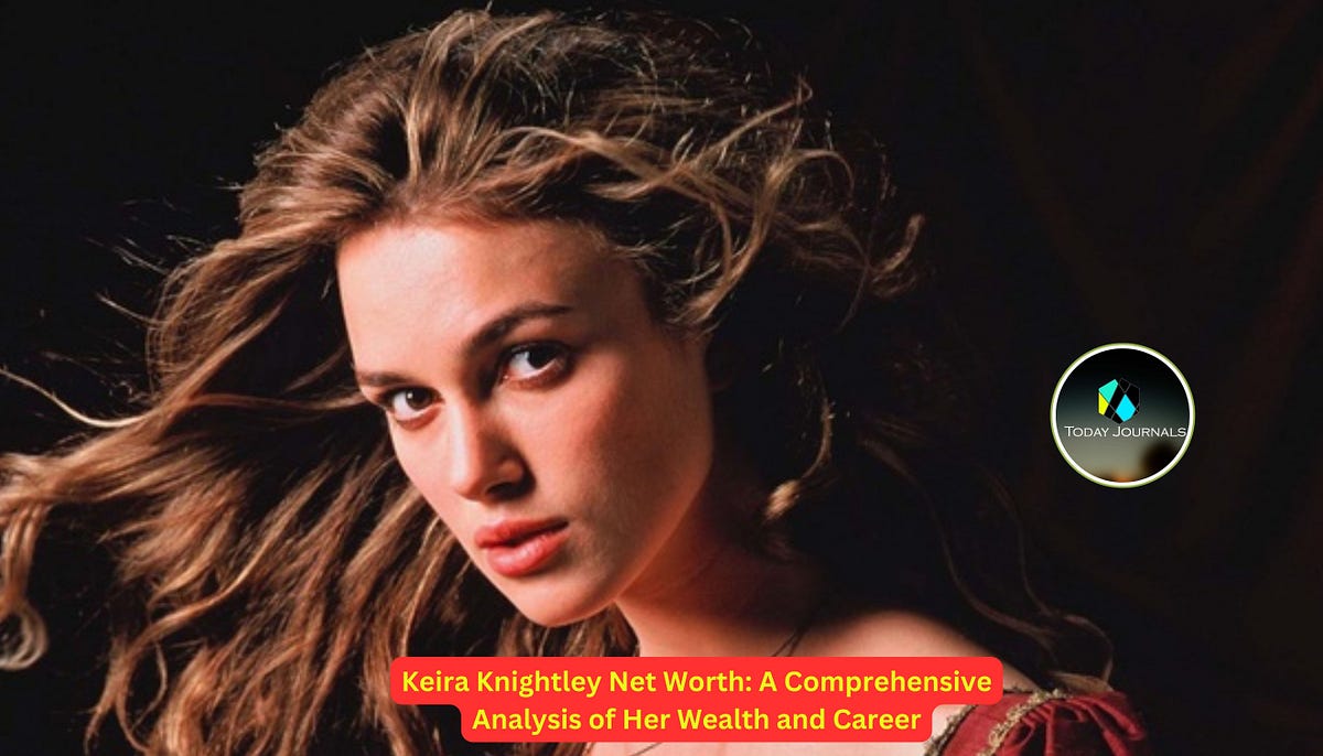 Keira Knightley Net Worth: A Comprehensive Analysis of Her Wealth and