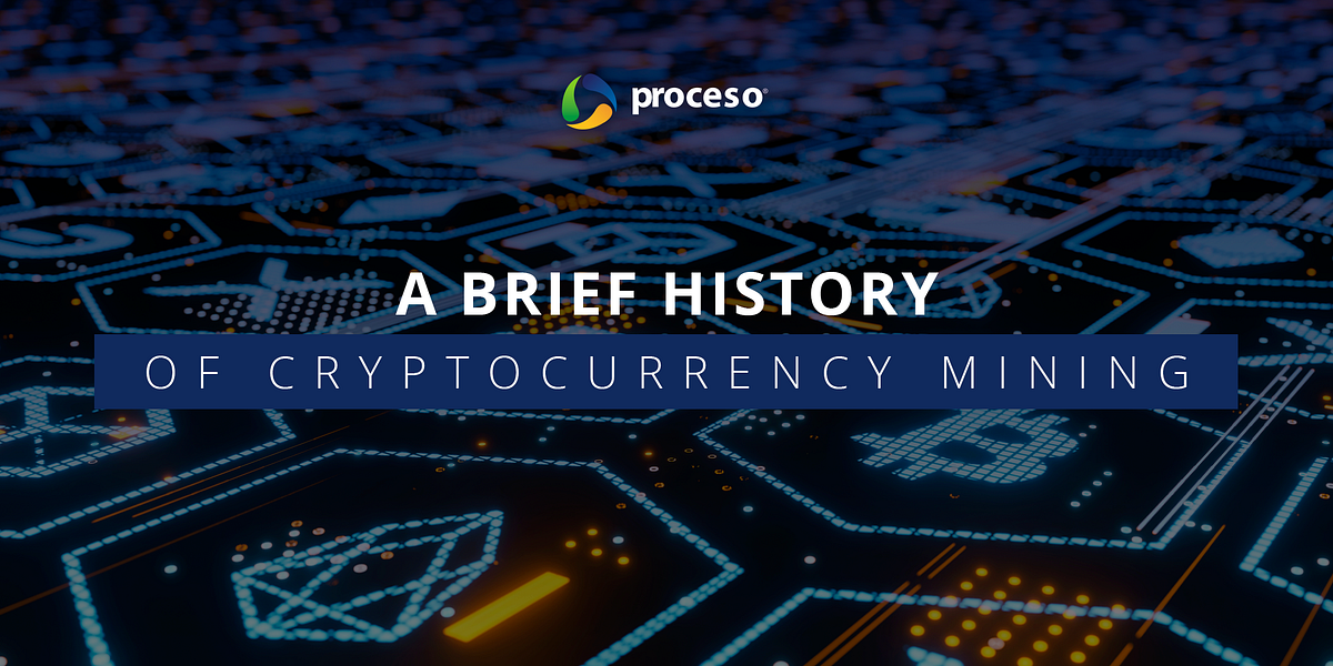 A Brief History of Cryptocurrency Mining by ProcesoMining Medium