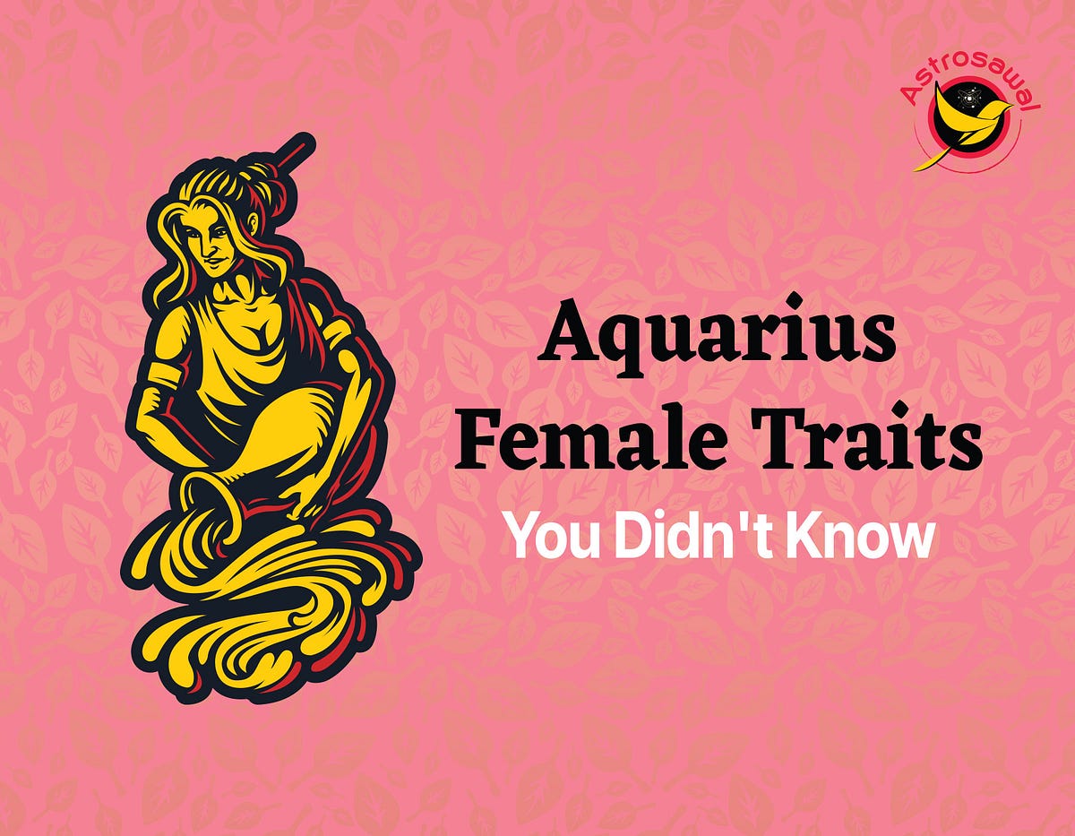 Aquarius Female Traits You Didn’t Know by Astro Sawal Medium