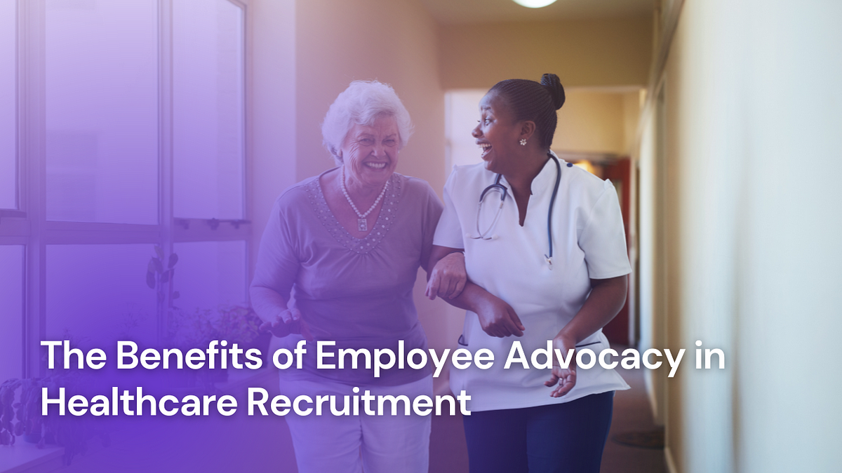 Harnessing the Power: Employee Advocacy in Healthcare Recruitment | by ...