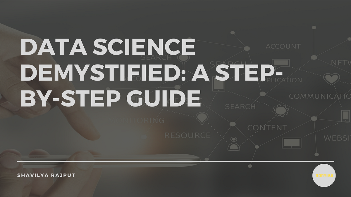 Data Science Demystified: A Step-by-Step Guide | by Shavilyarajput ...