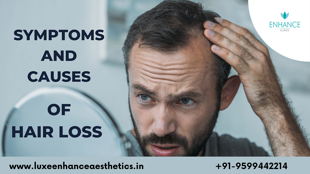 Symptoms And Causes Of Hair Loss | by Luxeenhance Hair | Medium