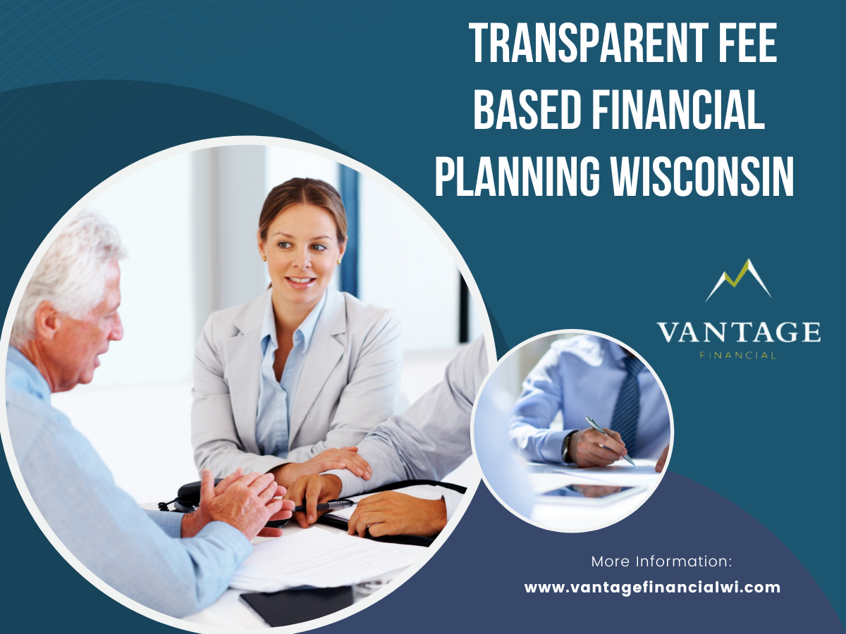 Transparent Fee Based Financial Planning Wisconsin Vantagefinancialwi
