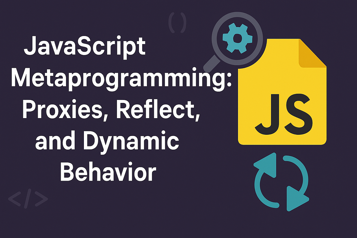 JavaScript Metaprogramming: Proxies, Reflect, and Dynamic Behavior | by ...