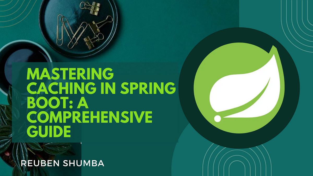Mastering Caching in Spring Boot: A Comprehensive Guide | by REUBEN ...