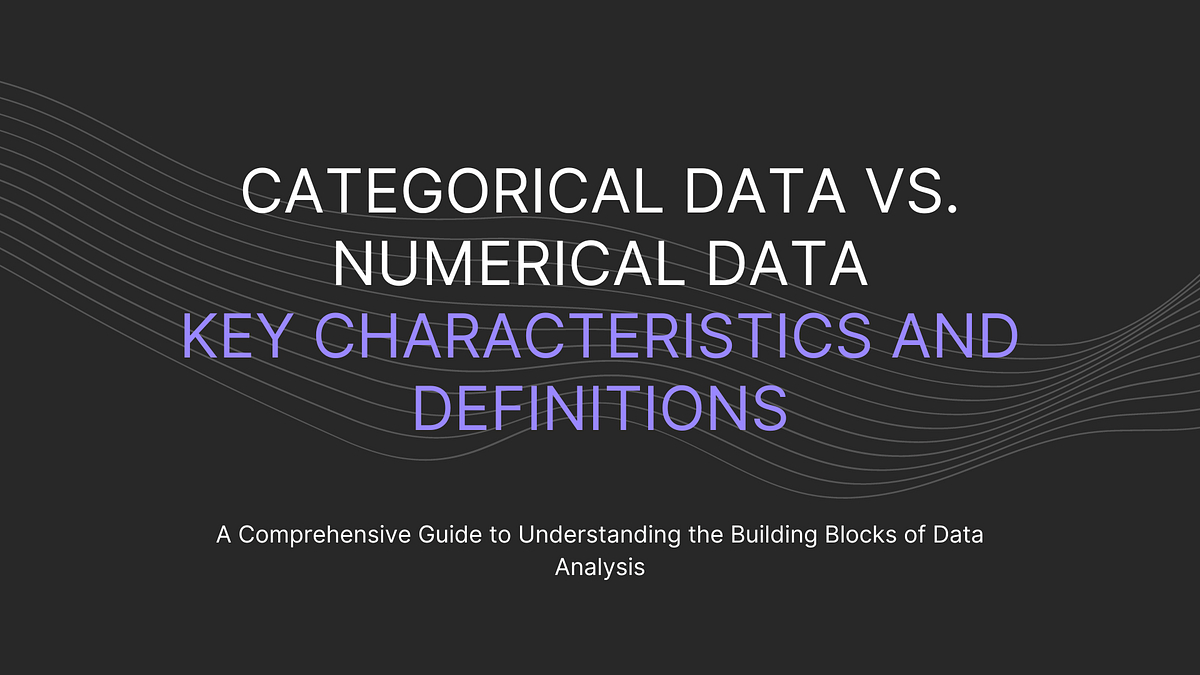 Categorical Data vs. Numerical Data Key Characteristics and
