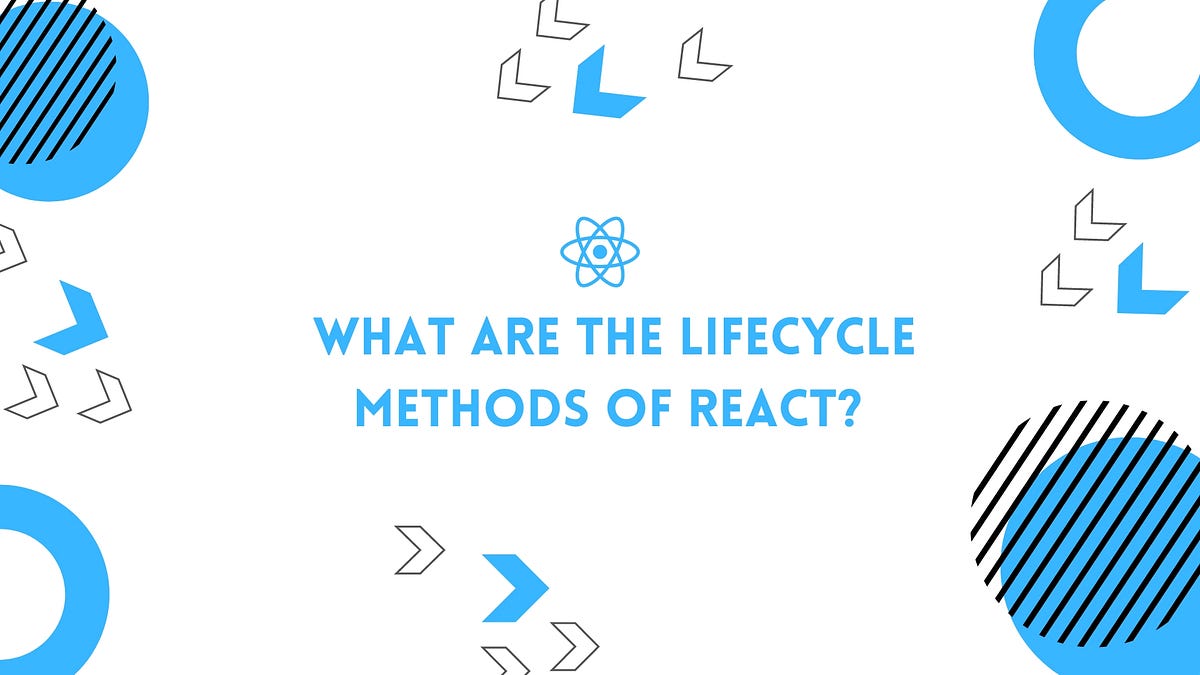 What are the lifecycle methods of React? | by Farihatulmaria | Medium