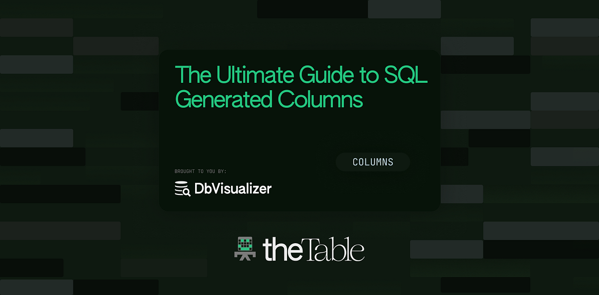 The Ultimate Guide to SQL Generated Columns | The Table — Databases and SQL