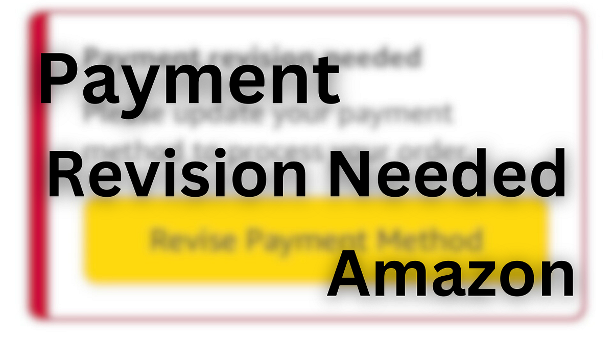 Payment Revision Needed Amazon How To Fix It by Mason Evans Jan