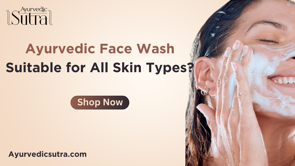 Is Ayurvedic Face Wash Suitable for All Skin Types? by Ayurvedic