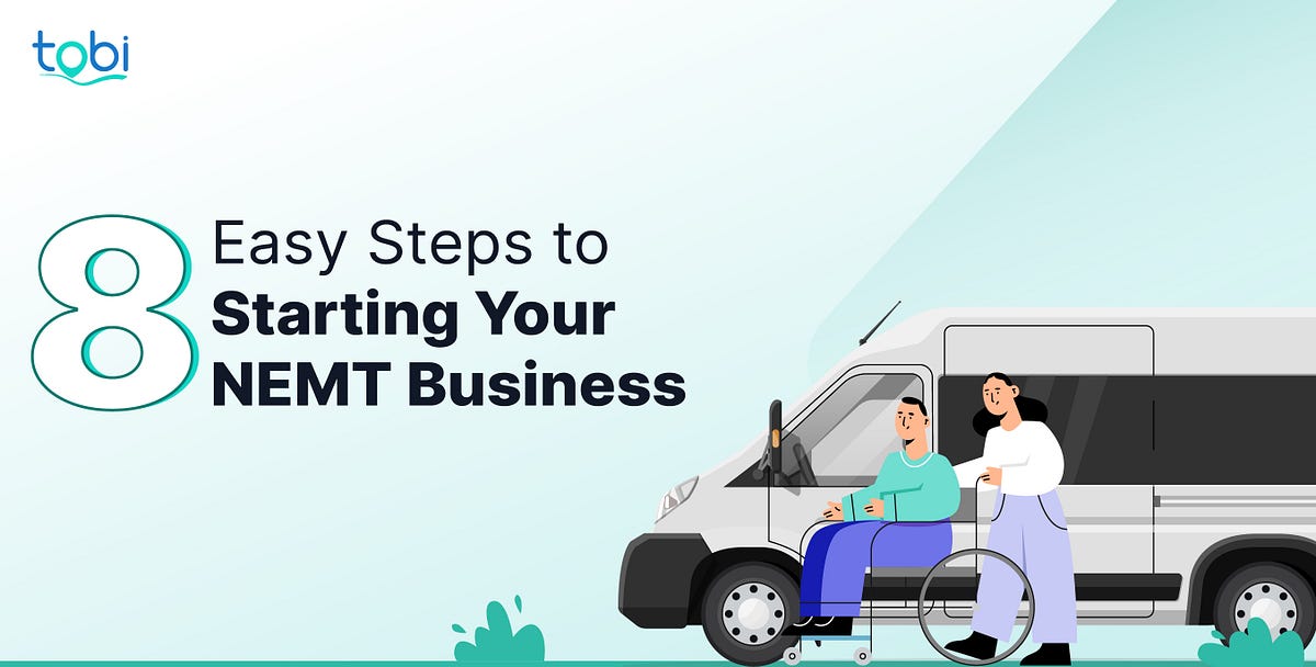 Eight Easy Steps to Start your NEMT Business by Tobi Medium
