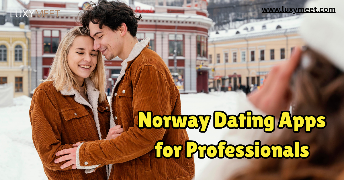 Norway Dating Apps for Professionals: Best Platforms for Elite Singles