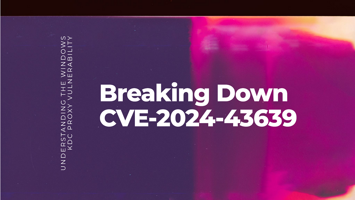 CVE Explained Breaking Down the Windows KDC Proxy Vulnerability (CVE202443639) by Jose
