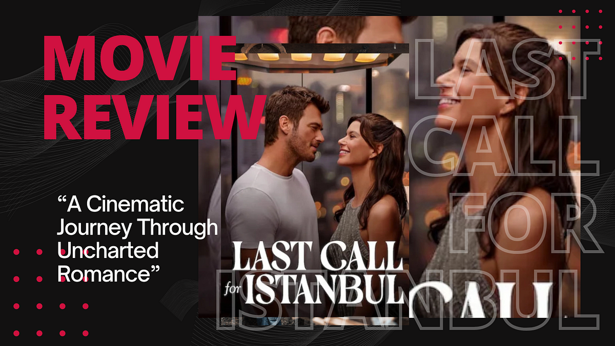 “Last Call for Istanbul” Netflix Movie Review by Joseph N. Balch Medium