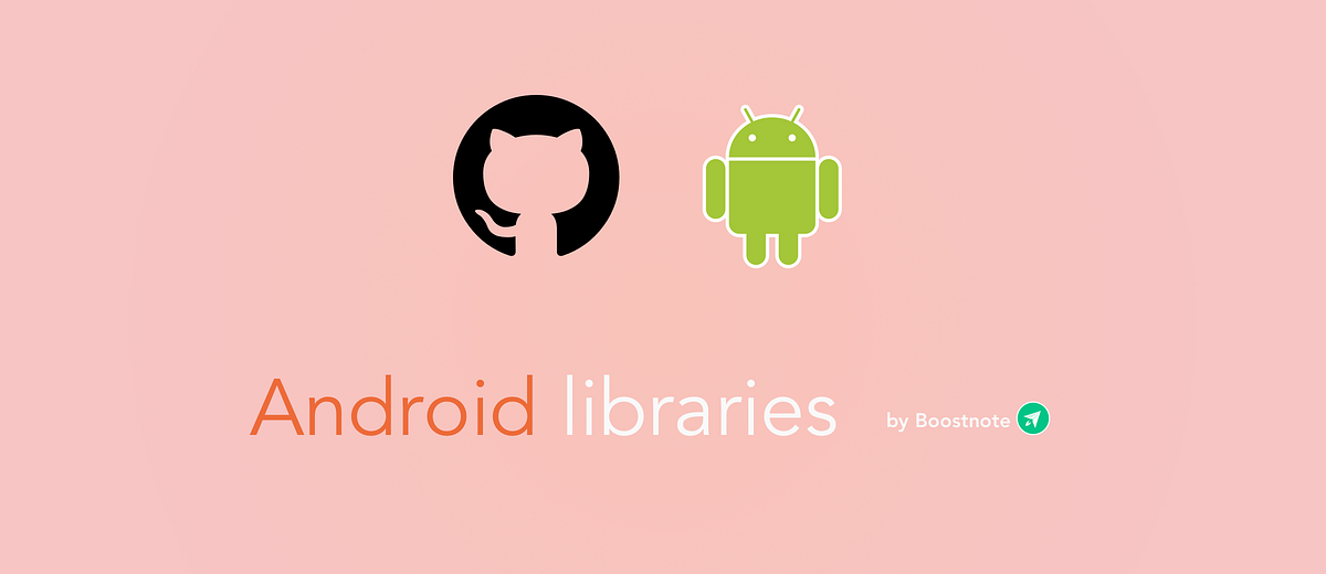The 5 Best Android Libraries on GitHub | by Boost Note | Boost Note ...