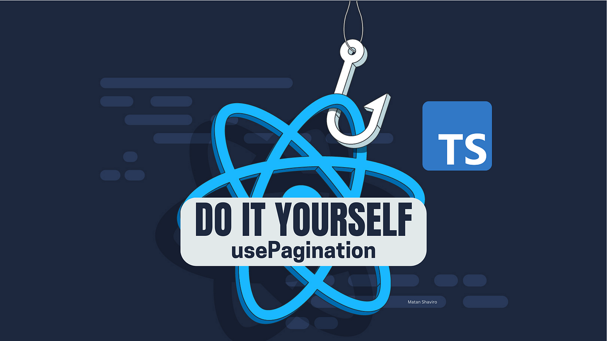 DIY usePagination — React with Typescript | by Matan Shaviro | Medium