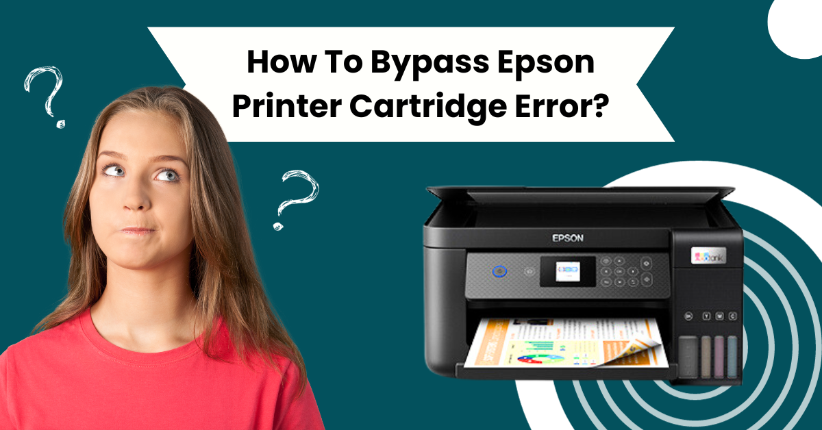 How to Bypass Epson Printer Cartridge Error? printertales Medium