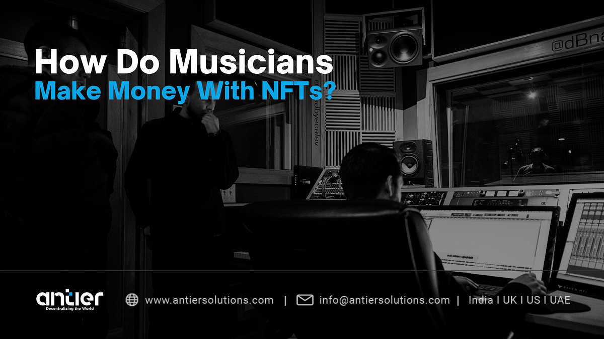 Explainer How Do Musicians Make Money With NFTs? by Antier Solutions