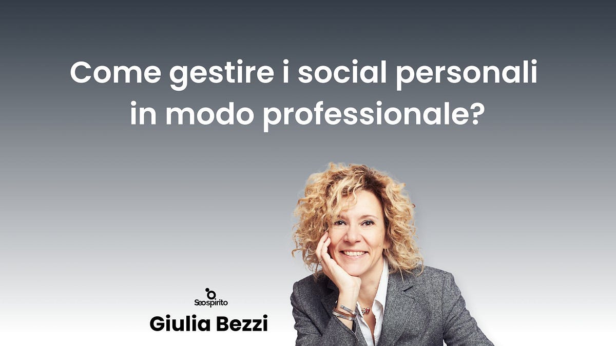 Come gestire i social personali in modo professionale? - Giulia Bezzi ...