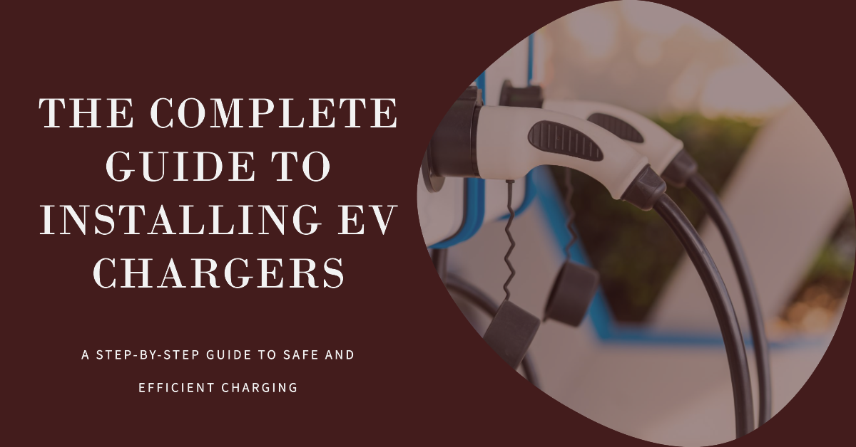 Installation of EV Chargers A Complete Guide to Electricity by