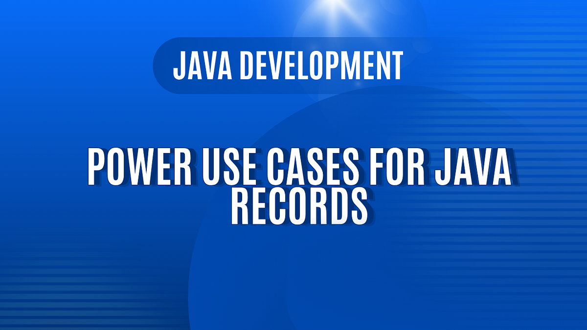 How to use Java Records Effectively? Advanced Use-Cases Explained. | by ...