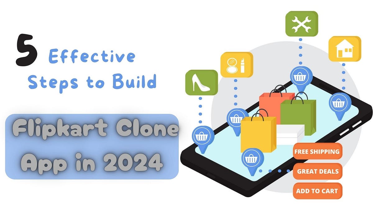 5 Effective Steps to Build a Flipkart Clone App in 2024 | Medium