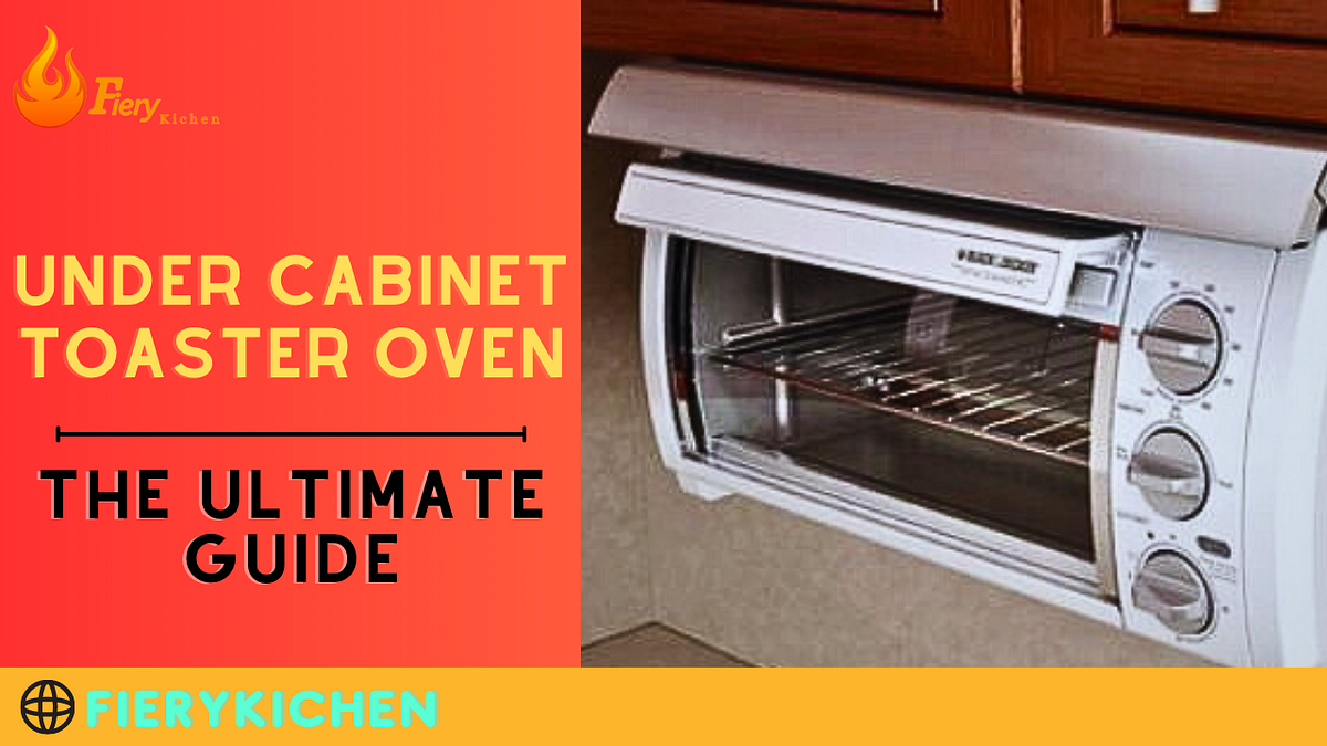 Under Cabinet Toaster Oven: The Ultimate Guide