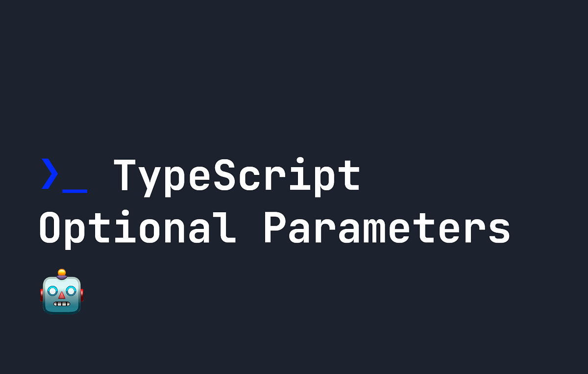 A Guide to TypeScript Optional Parameters | by Johnny Simpson ...