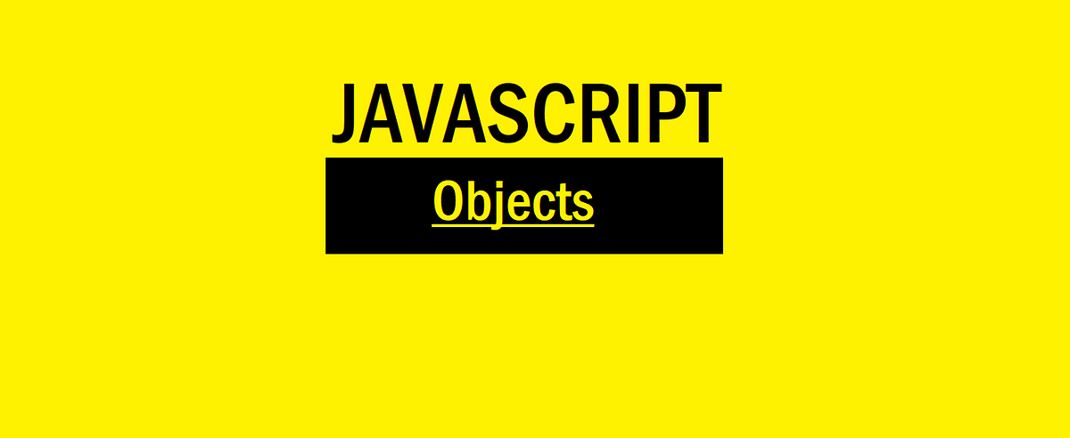 A Thorough Exploration of JavaScript Objects | by Eishta Mittal | Medium
