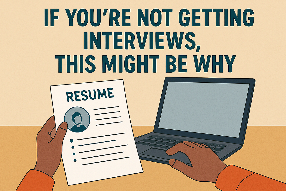 If You’re Not Getting Interviews, This Might Be Why — And It’s Not What ...