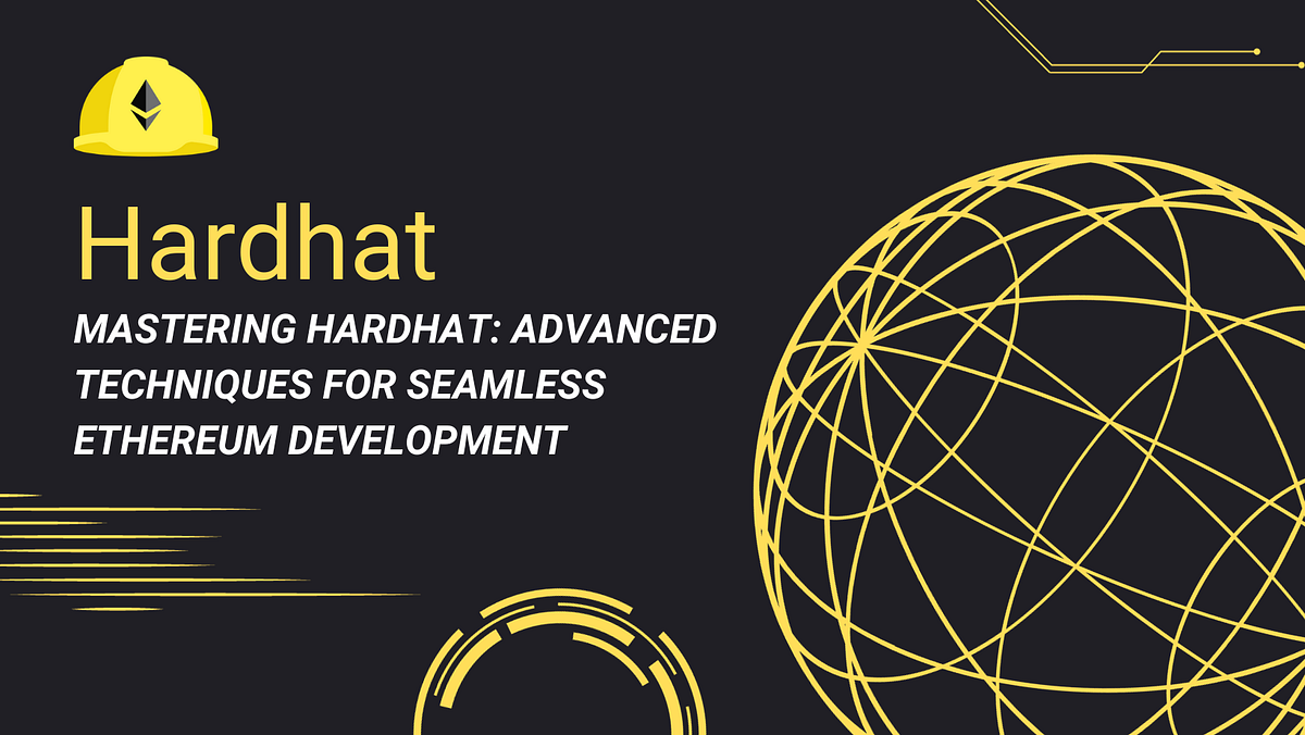 Mastering Hardhat: Advanced Techniques for Seamless Ethereum Development |  by samar ahmed | Medium