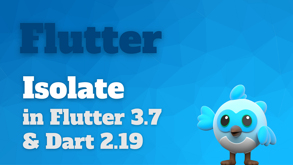 Isolates 在 Flutter 3.7 & Dart 2.19 的升級,你該知道一下! | by Yii Chen | Flutter ...