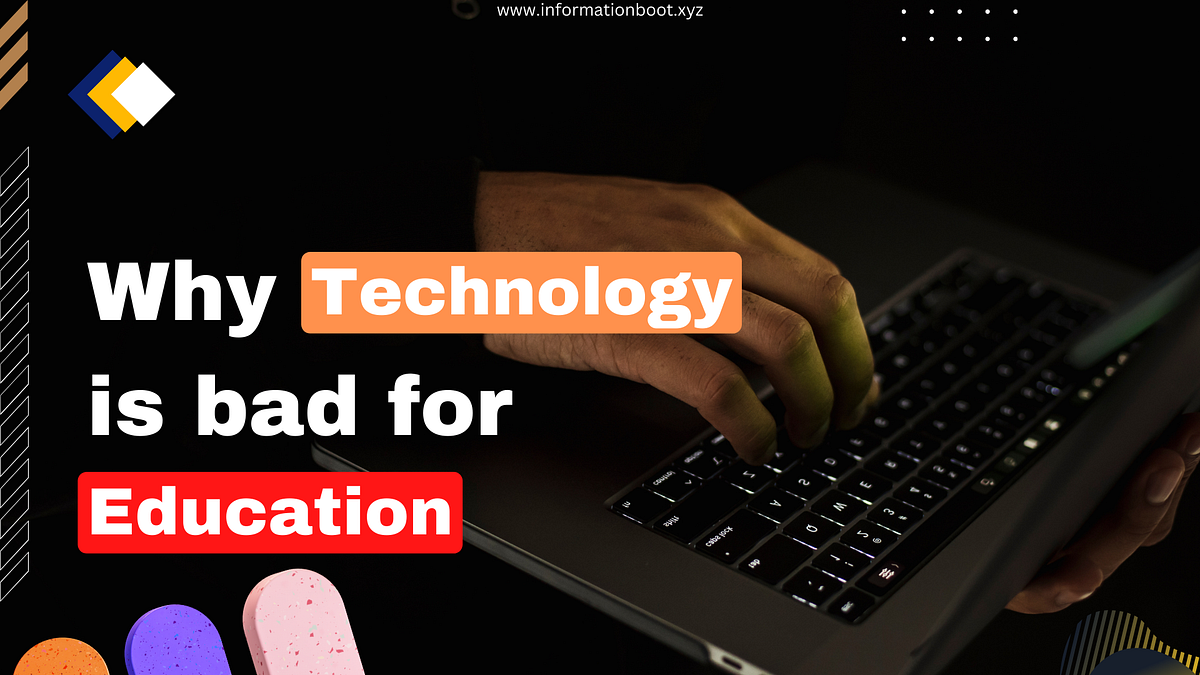 Why Technology Is Bad For Education InformationBoot Information Boot why-technology-is-bad-for-education-informationboot-information-boot