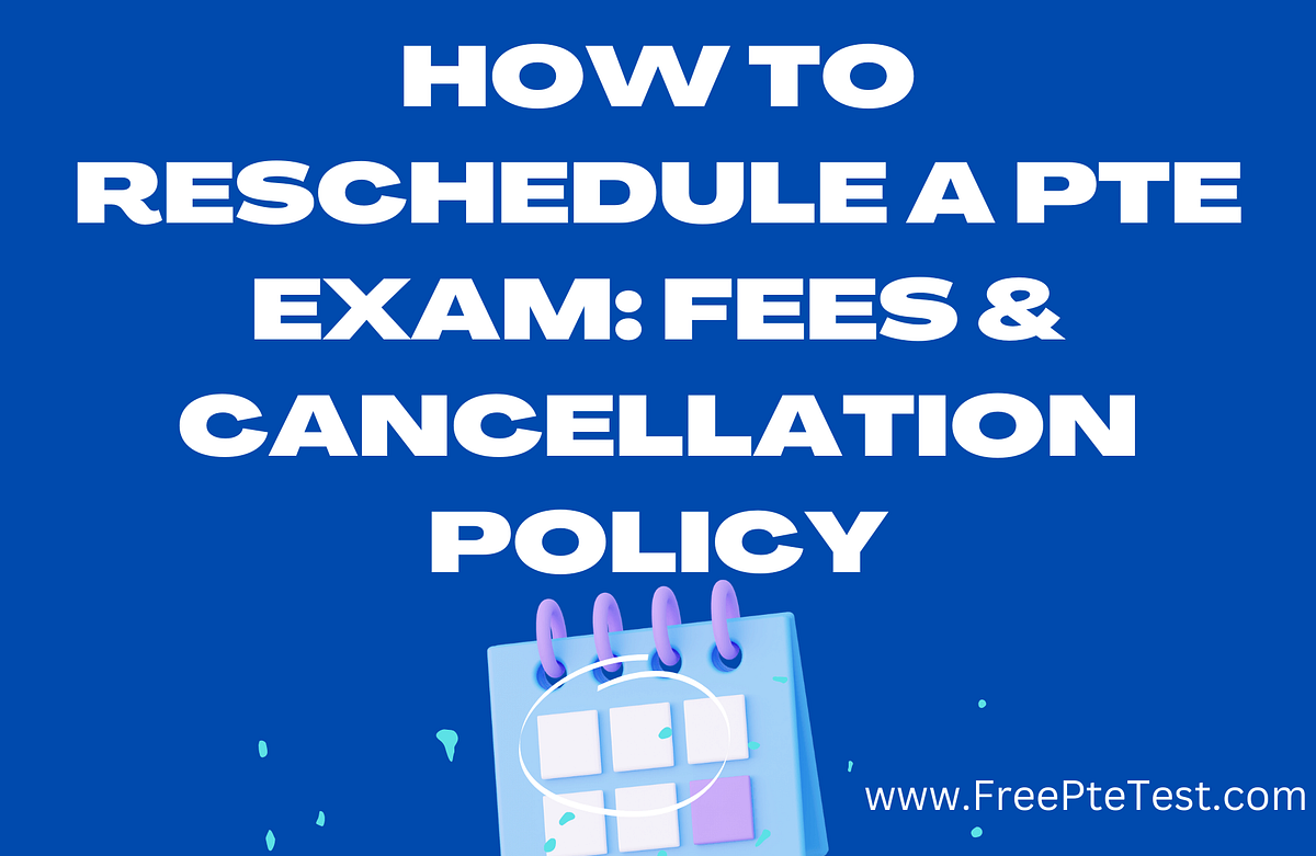 How to Reschedule a PTE Exam Fees & Cancellation Policy by