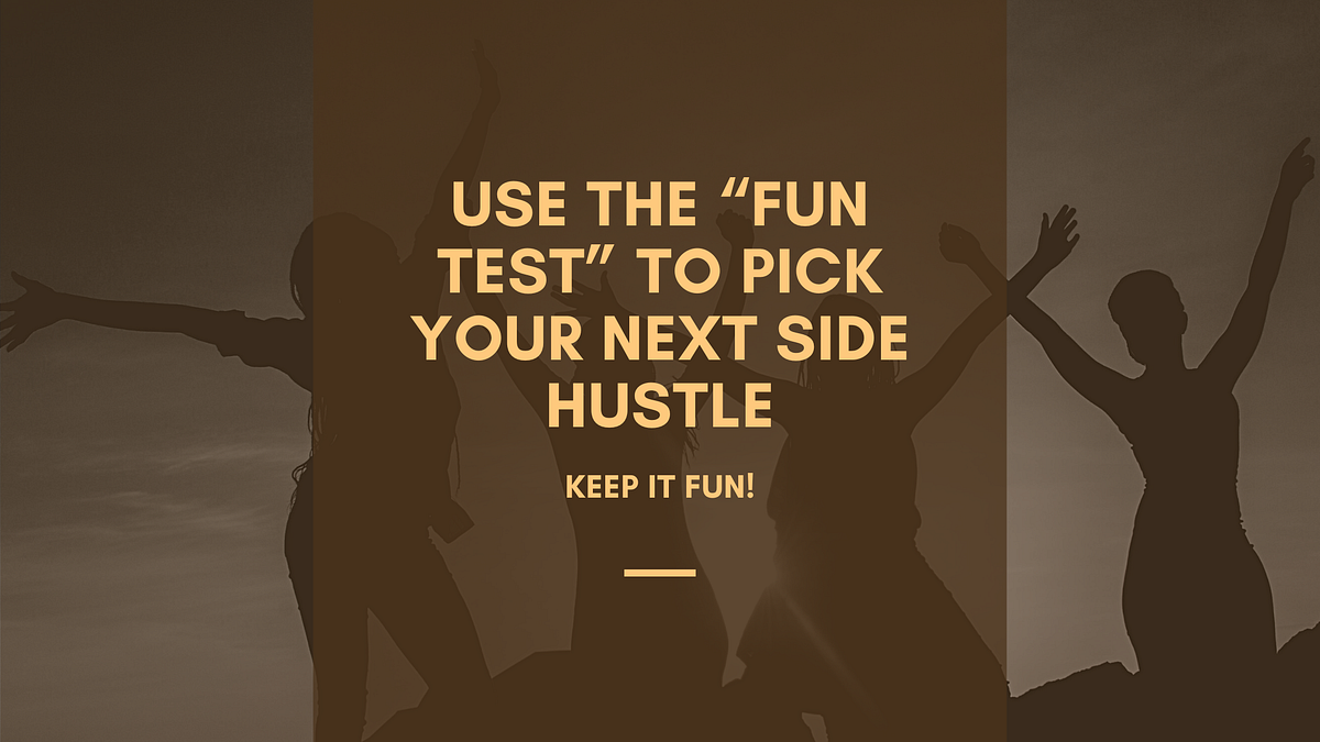 Use the “Fun Test” to Pick Your Next Side Hustle by Matt Brady